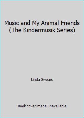 Music and My Animal Friends (The Kindermusik Series) by Linda Swears