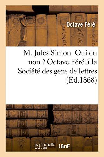 M. Jules Simon. Oui ou non ? Octave Fere a la Societe des gens de lettres