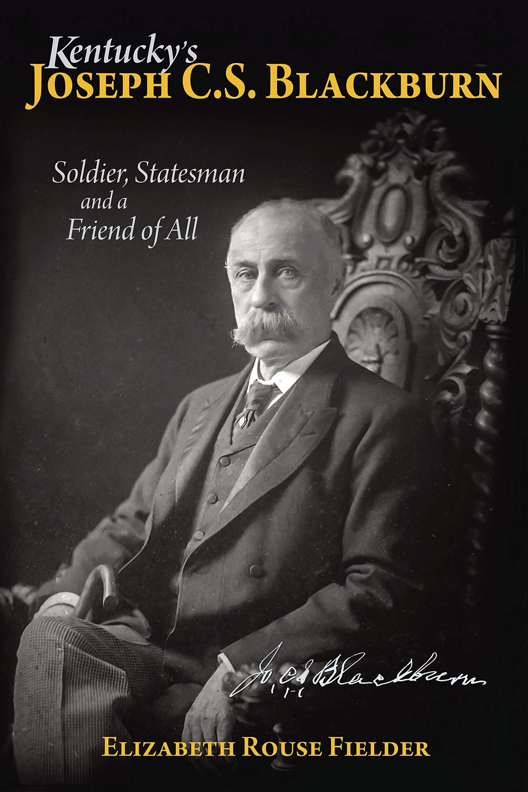 Kentucky’s Joseph C.S. Blackburn Soldier, Statesman and a Friend of All