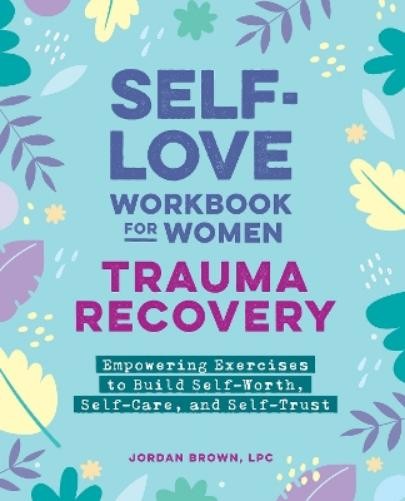 Jordan Brown Self-Love Workbook for Women—Trauma Recovery (Paperback)