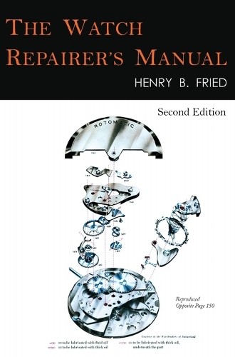 Henry B Fried The Watch Repairer’s Manual (Hardback)