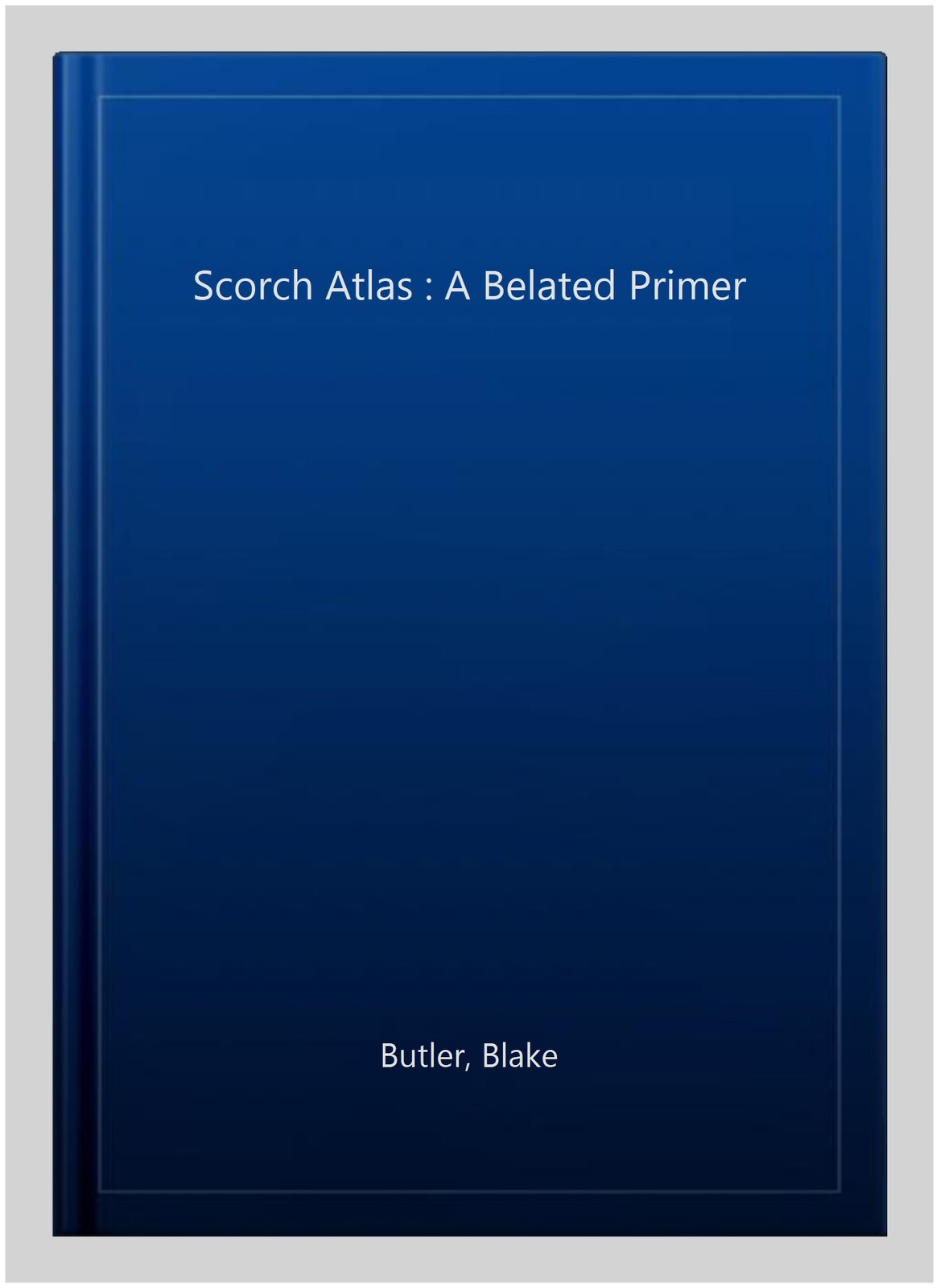 Scorch Atlas : A Belated Primer, Paperback by Butler, Blake, Like New Used, F…