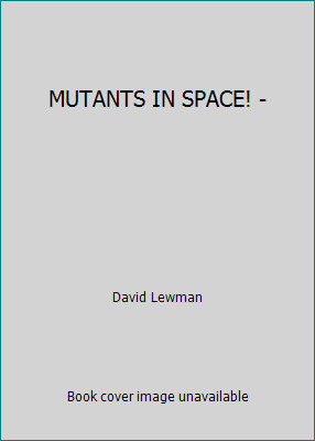 MUTANTS IN SPACE! – by David Lewman
