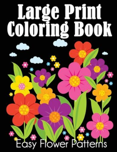 Large Print Coloring Book: Easy Flower Patterns by Dylanna Press (paperback)