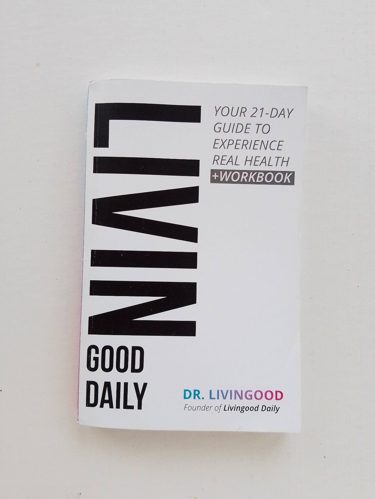 Livingood Daily: Your 21-Day Guide to Experience Real Health +Workbook (2024)