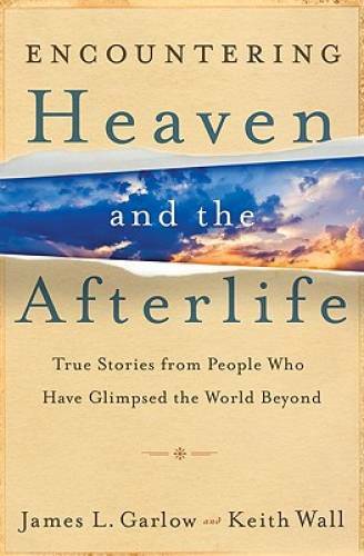 Encountering Heaven and the Afterlife: True Stories From People Who Have – GOOD