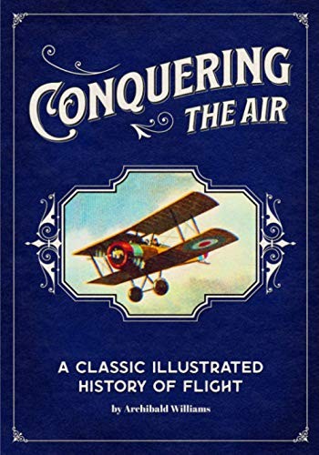 Conquering the Air: A Classic Illustrated History of Flight – Paperback – GOOD