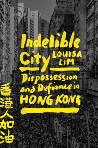 Indelible City: Dispossession and Defiance in Hong Kong – Hardcover – VERY GOOD