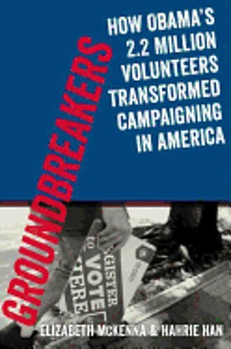 Groundbreakers: How Obama’s 2.2 Million Volunteers Transformed Campaigning in