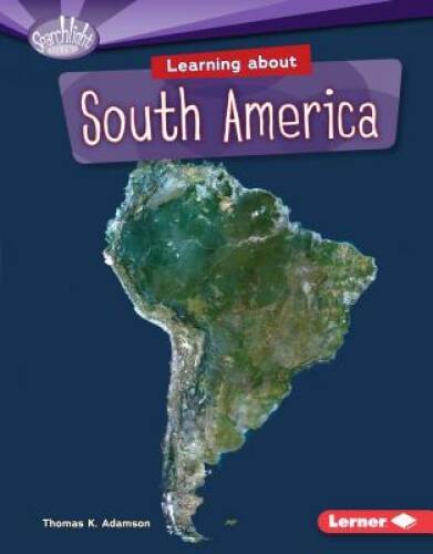 Learning About South America (Searchlight Books) (Searchlight Books Do Yo – GOOD