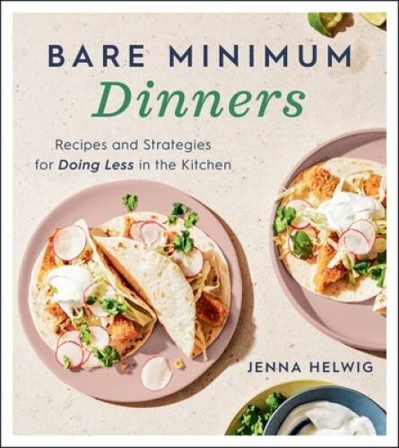 Bare Minimum Dinners: Recipes and Strategies for Doing Less in – VERY GOOD