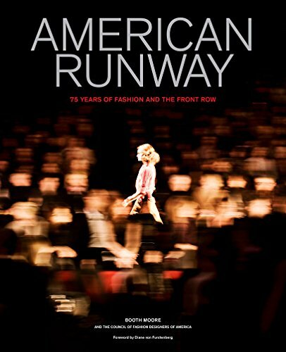 American Runway: 75 Years of Fashion and the Front Row by Moore, of New..