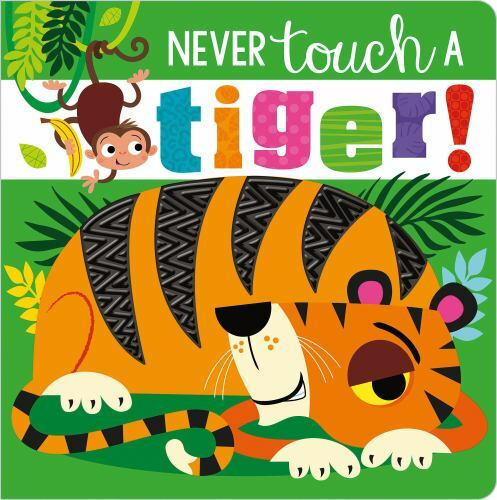 Never Touch a Tiger! – 9781789478891, board book, Rosie Greening