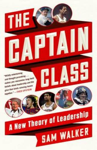 The Captain Class: A New Theory of Leadership – Paperback By Walker, Sam – GOOD