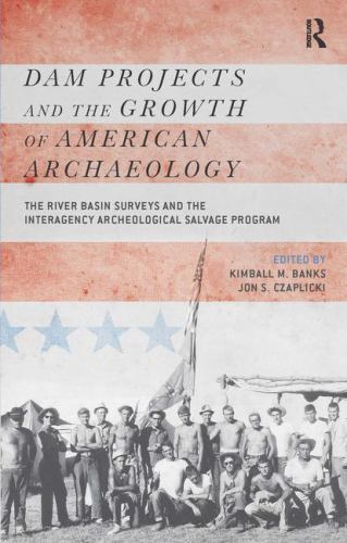 Dam Projects and the Growth of American Archaeology : The River Basin Surveys AZ