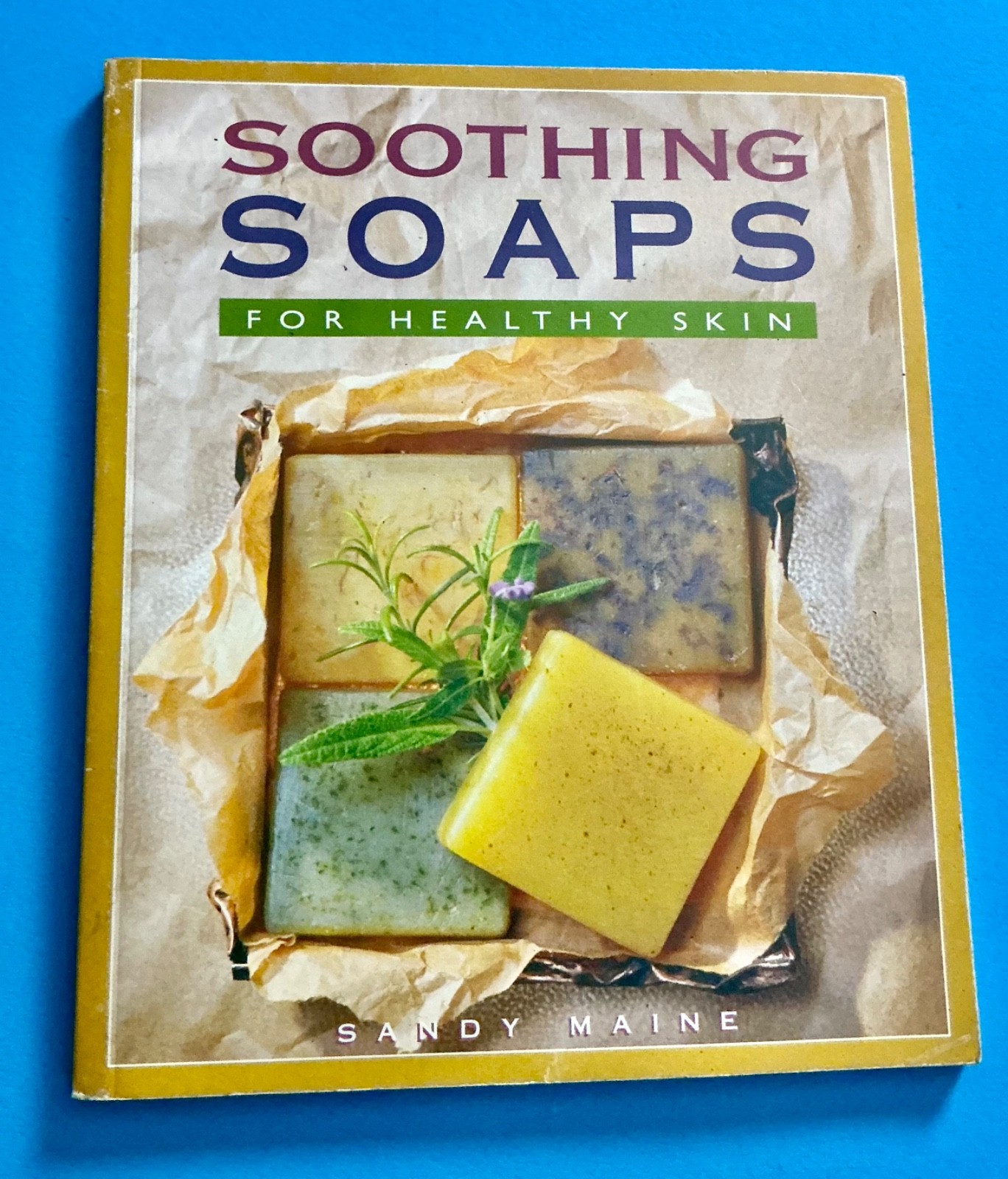 Soothing Soaps: For Healthy Skin By Maine, Sandy