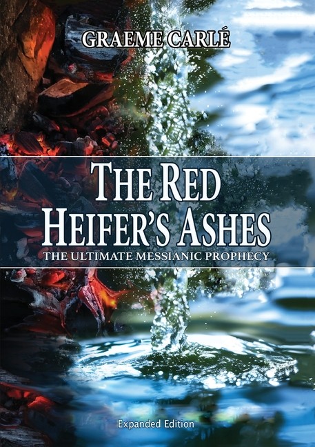 The Red Heifer’s Ashes: The Ultimate Messianic Prophecy