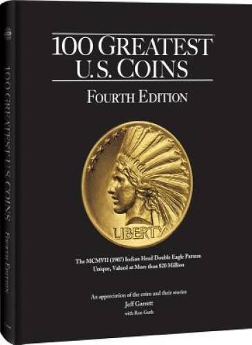 100 Greatest US Coins, 4th Edition – Hardcover By Jeff Garrett – GOOD