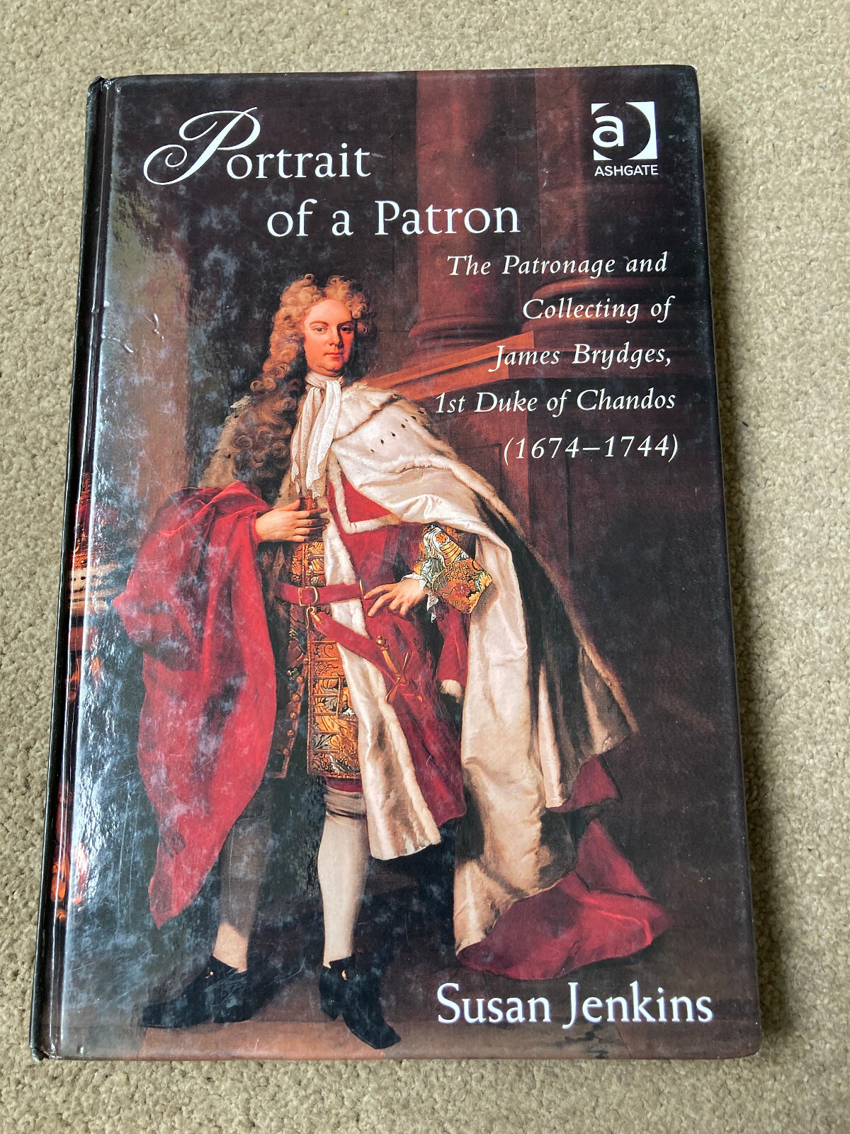 Portrait of a Patron: James Brydges, 1st Duke of Chandos by Susan Jenkins