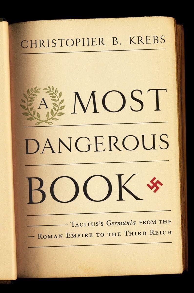 A Most Dangerous Book: Tacitus’s Germania from the Roman Empire to the Third…