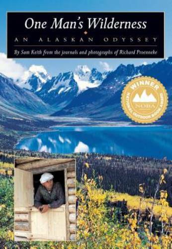 One Man’s Wilderness: An Alaskan Odyssey – Paperback By Sam Keith – GOOD