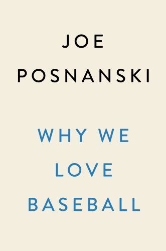 Why We Love Baseball: A History in 50 Moments by Posnanski, Joe