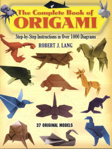 The Complete Book of Origami: Step-by Step Instructions in Over 1000 Diag – GOOD