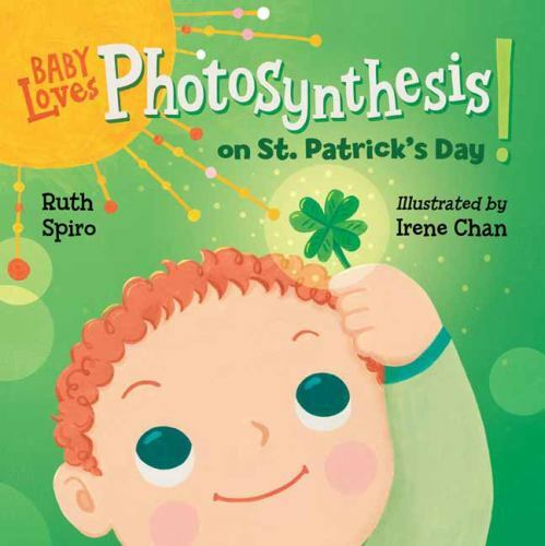 Baby Loves Photosynthesis on St. Patrick’s Day! by Spiro, Ruth