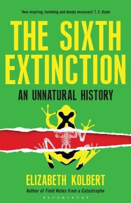 The Sixth Extinction: An Unnatural History by Elizabeth Kolbert
