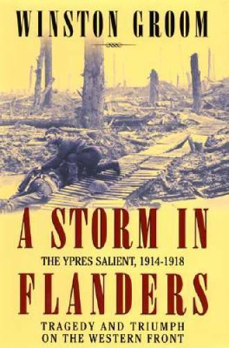A Storm in Flanders: The Ypres Salient, 1914-1918: Tragedy and Triumph on – GOOD