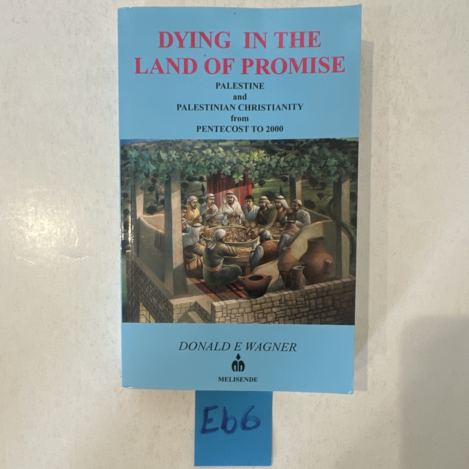Donald E Wagner Dying in the Land of Promise Palestine Christianity PB English