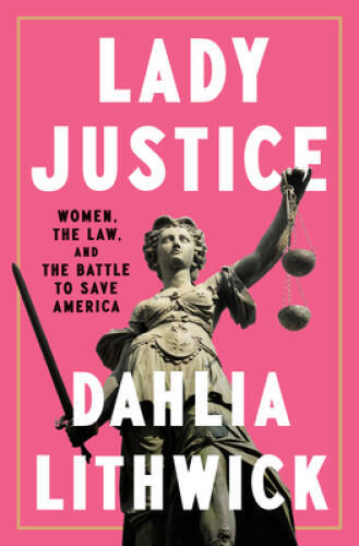 Lady Justice: Women, the Law, and the Battle to Save America – VERY GOOD