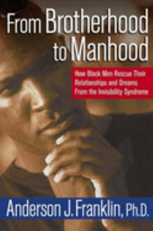 From Brotherhood to Manhood : How Black Men Rescue Their Relation