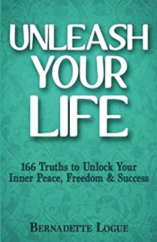 Unleash Your Life : 166 Truths to Unlock Your Inner Peace, Freedo