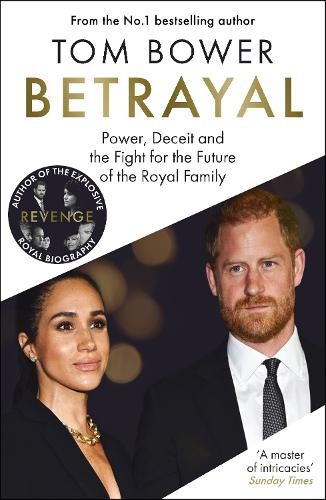Betrayal: Power, Deceit and the Fight for the Future o… by Bower, Tom Hardback