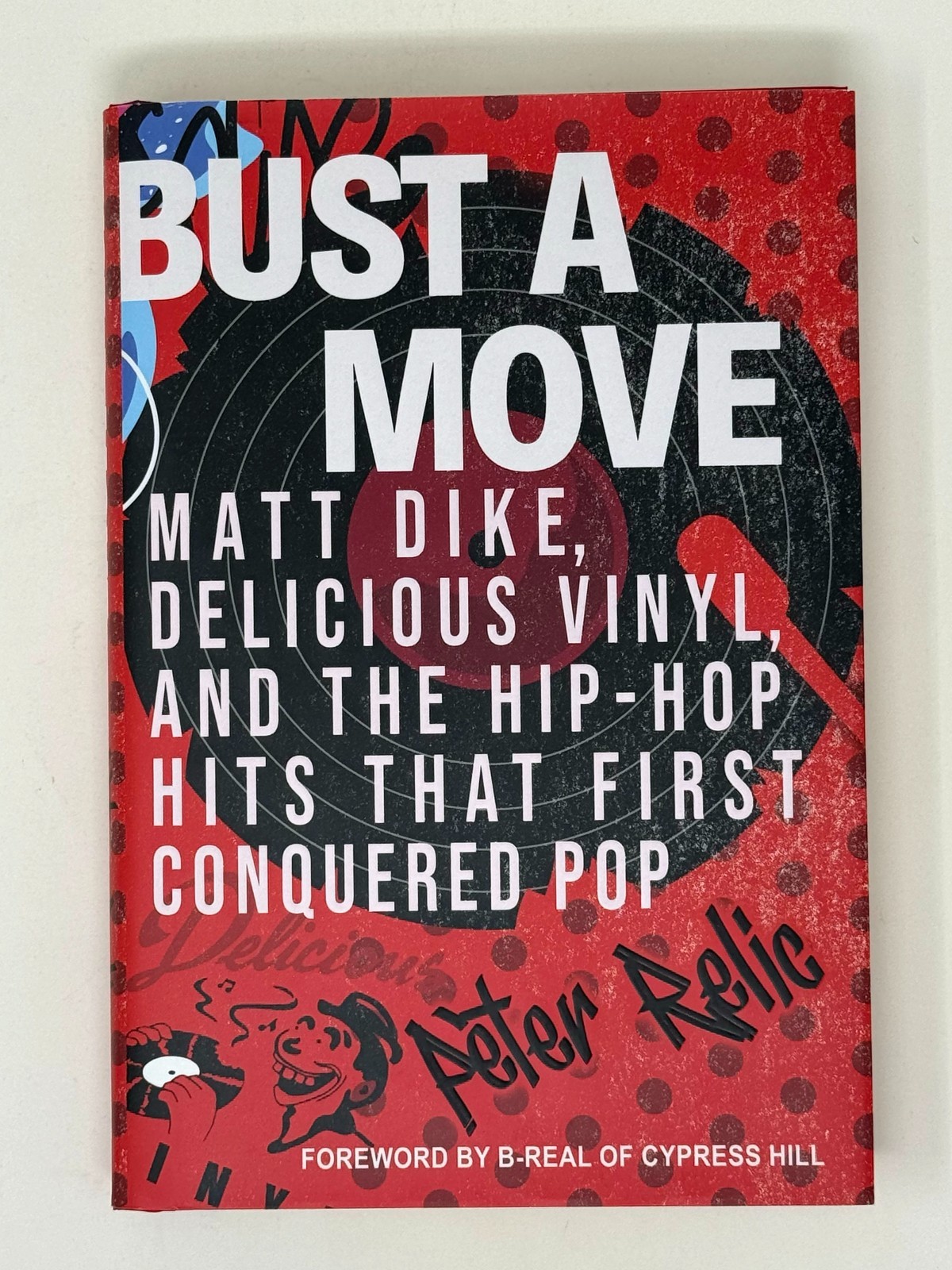 Bust a Move Matt Dike, Delicious Vinyl, and the Hip-Hop Hits That… Peter Relic