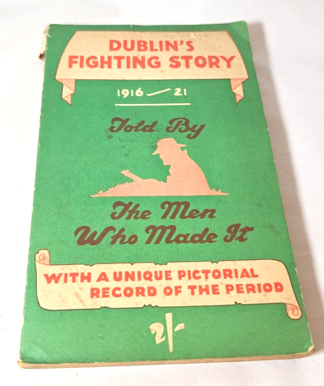 Dublin’s Fighting Story. 1916-1921. Pictorial Antique By The Men Who Made It