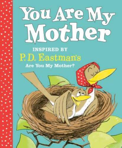 You Are My Mother: Inspired by P.D. Eastman’s Are You My Mother? – GOOD