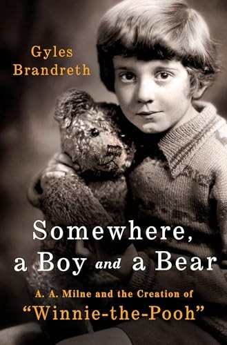 Somewhere, a Boy and a Bear: A. A. Milne and the Creation of “Winnie-The-Pooh”