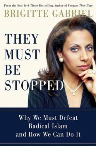 They Must Be Stopped: Why We Must Defeat Radical Islam and How We Ca – GOOD