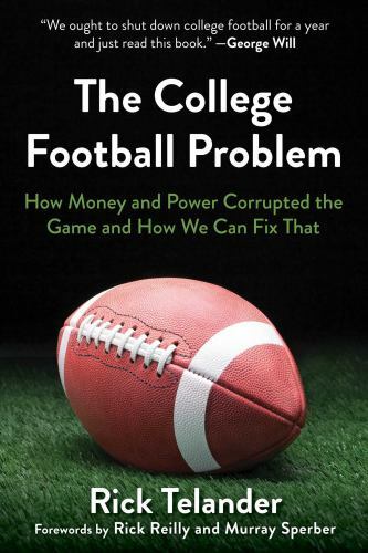 College Football Problem : How Money and Power Corrupted the Game and How We …