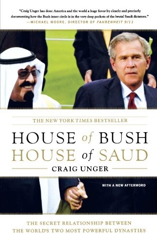 HOUSE OF BUSH, HOUSE OF SAUD: THE SECRET RELATIONSHIP By Craig Unger *BRAND NEW*