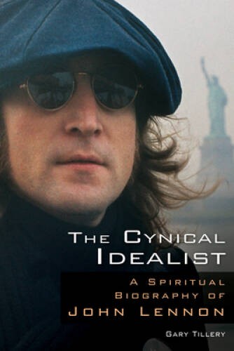 The Cynical Idealist: A Spiritual Biography of John Lennon – VERY GOOD