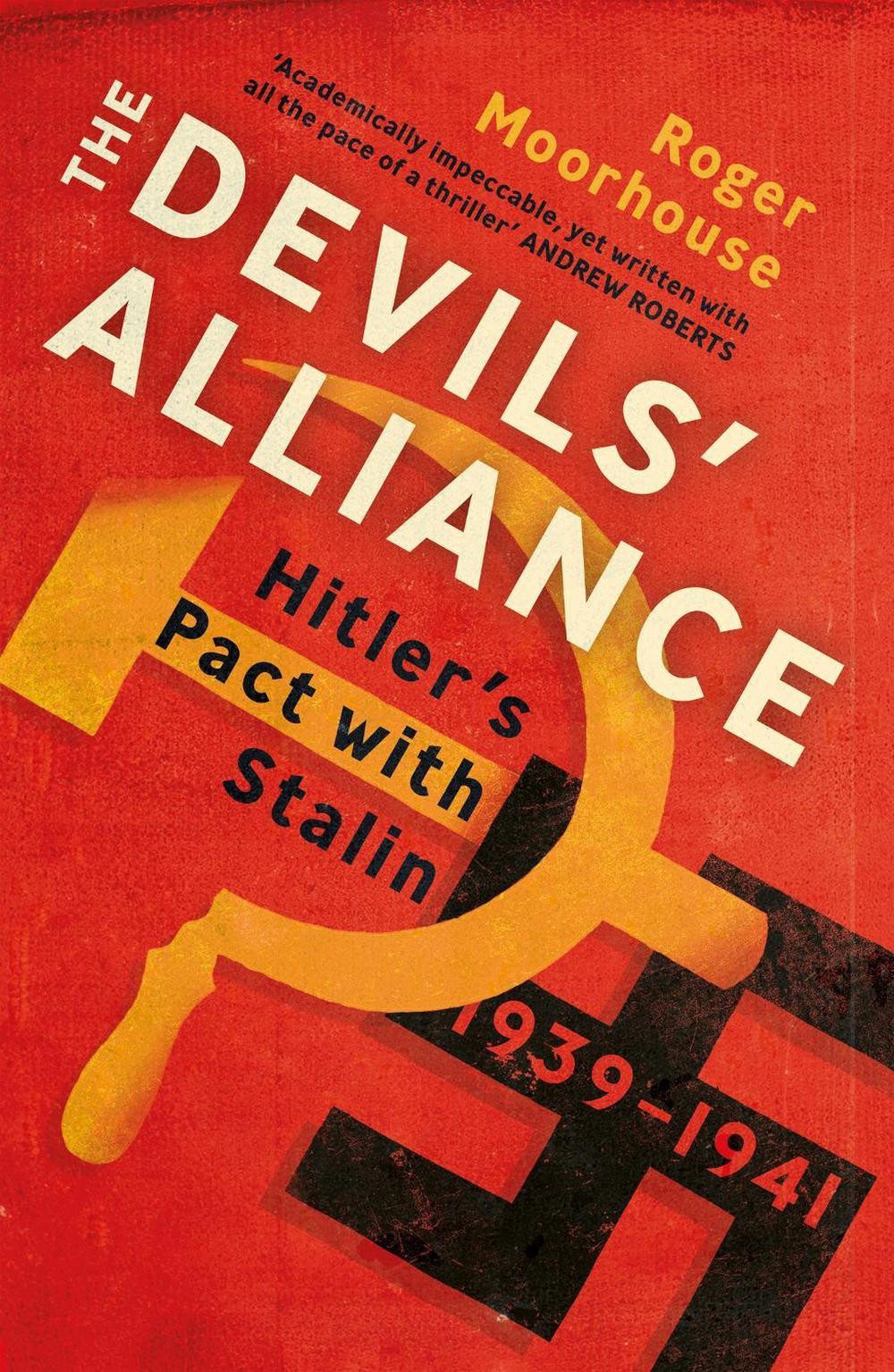 The Devils’ Alliance: Hitler’s Pact with Stalin, 1939-1941 by Roger Moorhouse (E