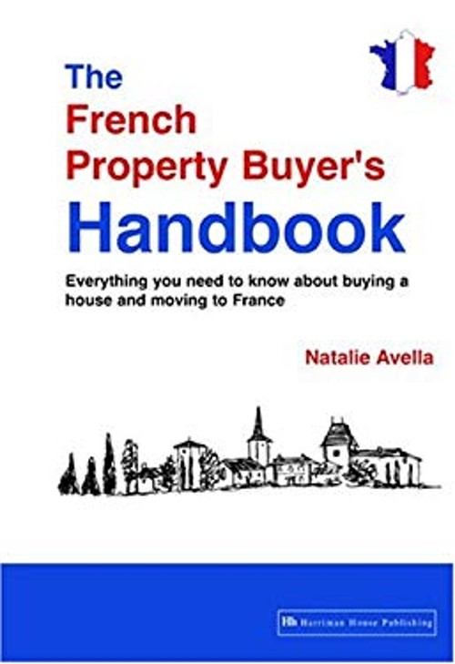 The French Property Buyer’s Handbook : Everything you need to kno