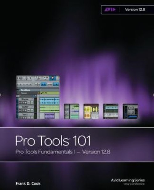 Pro Tools 101: Pro Tools Fundamentals I – Version 12.8 Frank D Co
