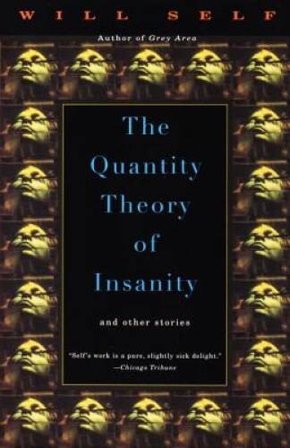 The Quantity Theory of Insanity – Paperback By Self, Will – VERY GOOD