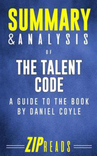 Summary & Analysis of The Talent Code: A Guide to the Book by Daniel Coyle