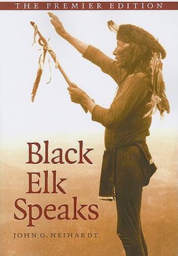 Black Elk Speaks: Being the Life Story of a Holy Man of the Oglala Sioux, – GOOD