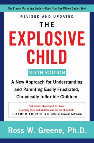 The Explosive Child [Sixth Edition]: A New Approach for Understanding and Parent
